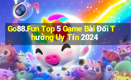 Go88.Fun Top 5 Game Bài Đổi Thưởng Uy Tín 2024