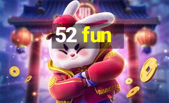 52 fun