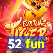 52 fun