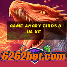 game angry birds dua xe