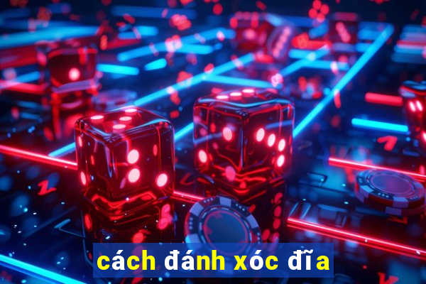 cách đánh xóc đĩa