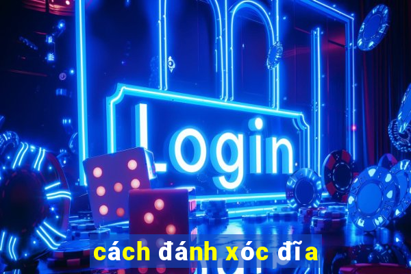 cách đánh xóc đĩa