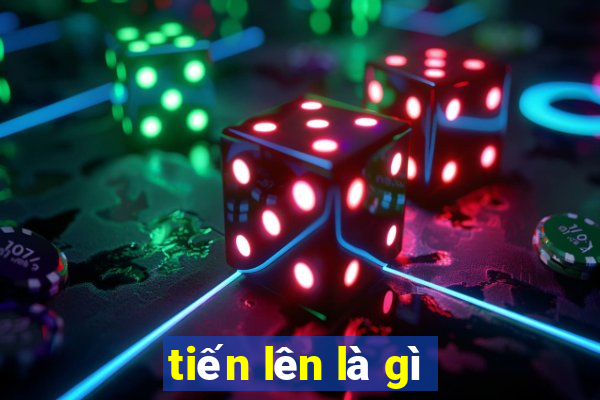 tiến lên là gì