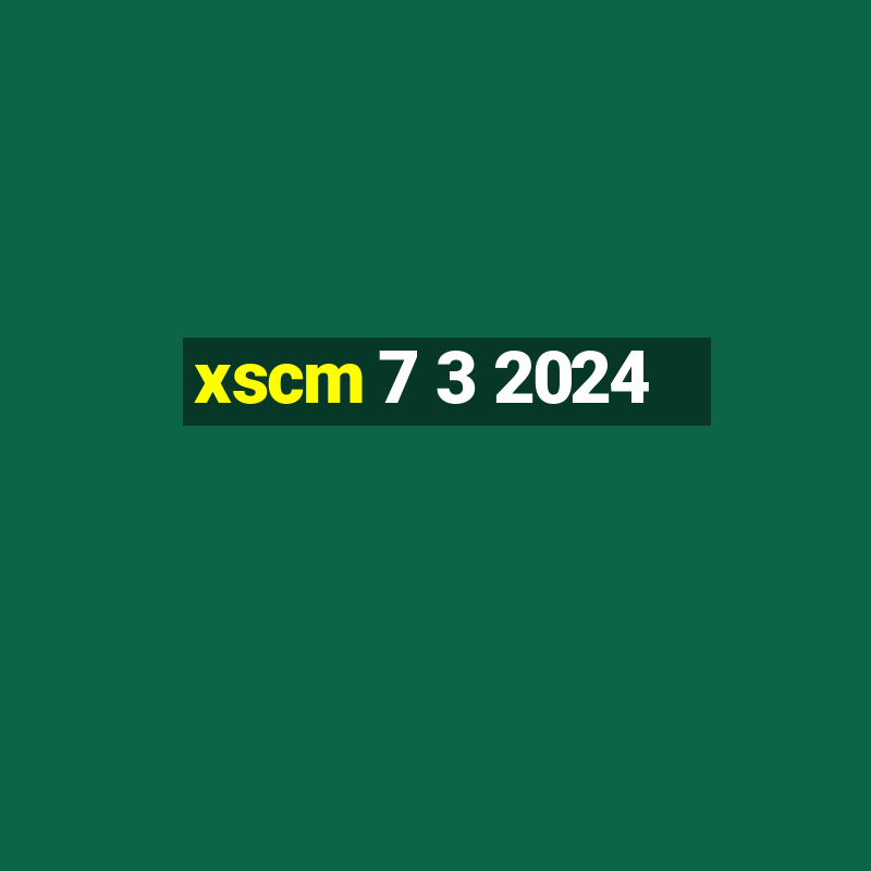 xscm 7 3 2024