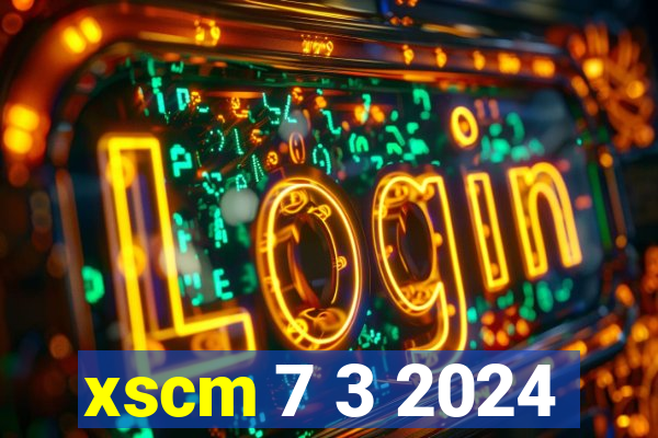 xscm 7 3 2024