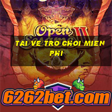 tai ve tro choi mien phi