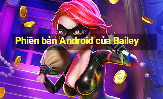 Phiên bản Android của Bailey