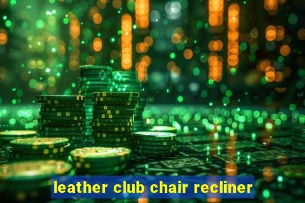 leather club chair recliner