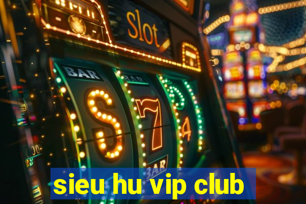 sieu hu vip club