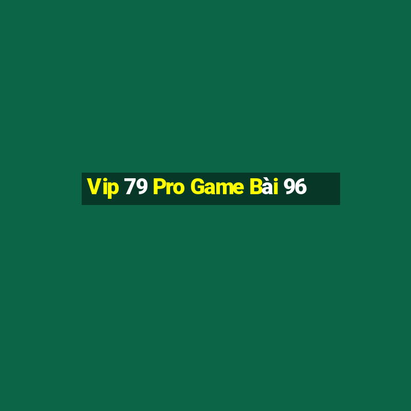 Vip 79 Pro Game Bài 96