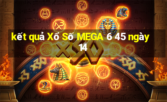 kết quả Xổ Số MEGA 6 45 ngày 14