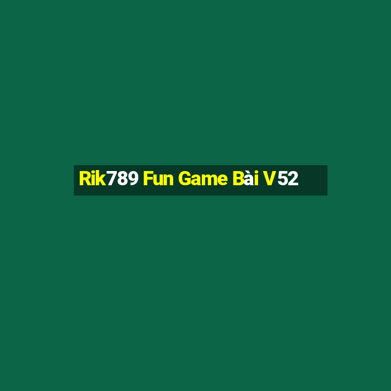 Rik789 Fun Game Bài V52