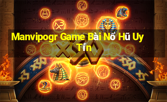 Manvipogr Game Bài Nổ Hũ Uy Tín