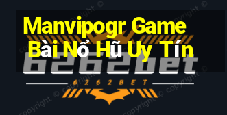 Manvipogr Game Bài Nổ Hũ Uy Tín