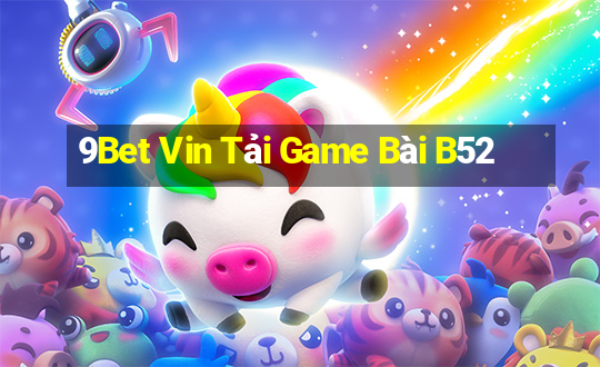 9Bet Vin Tải Game Bài B52