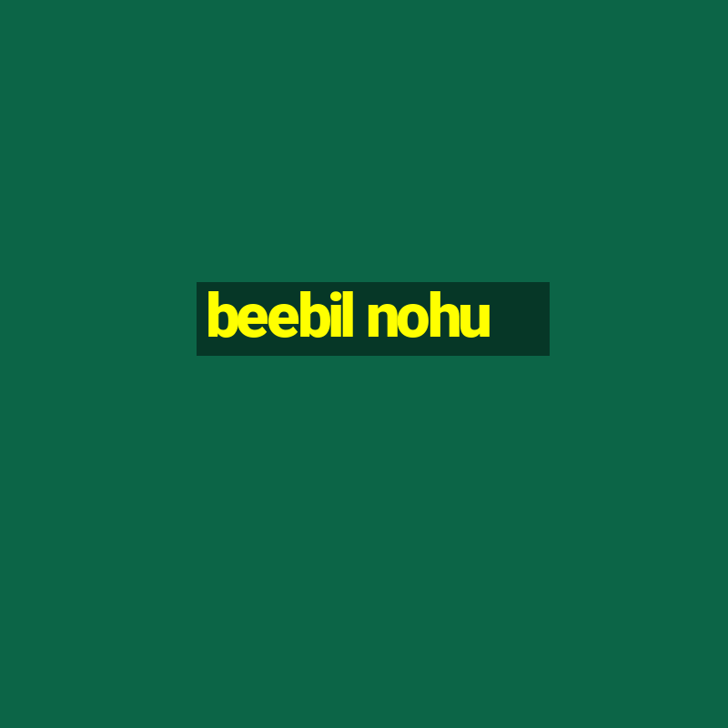 beebil nohu