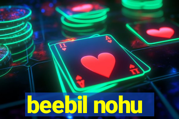 beebil nohu