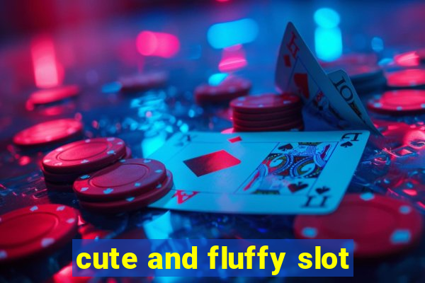 cute and fluffy slot