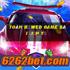 Toàn bộ wed game bài điện tử