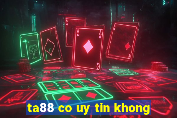 ta88 co uy tin khong