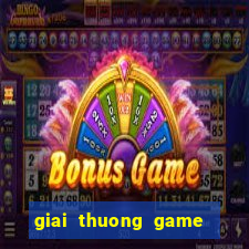 giai thuong game lon nhat