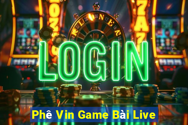 Phê Vin Game Bài Live