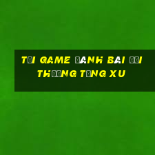 tải game đánh bài đổi thưởng tặng xu