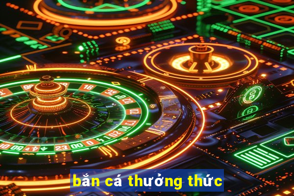 bắn cá thưởng thức