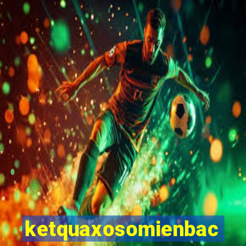 ketquaxosomienbac hom nay