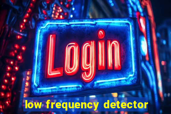 low frequency detector