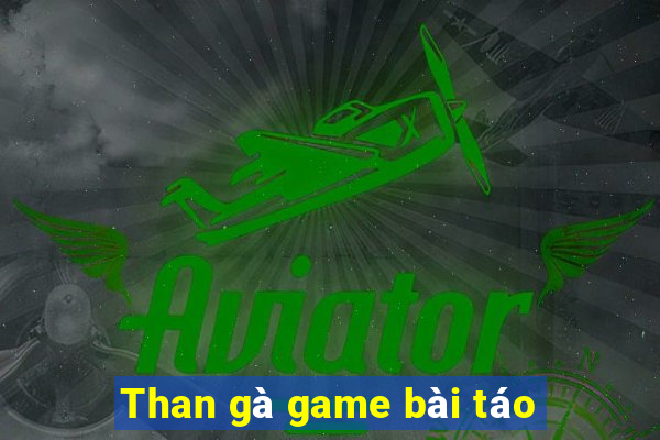 Than gà game bài táo