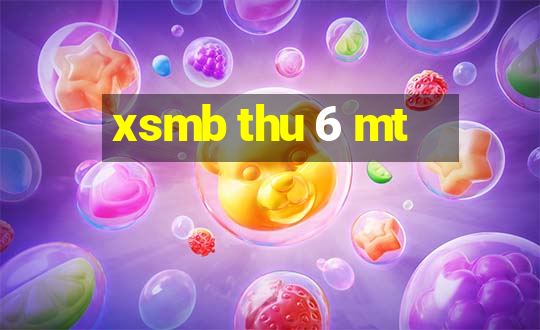 xsmb thu 6 mt