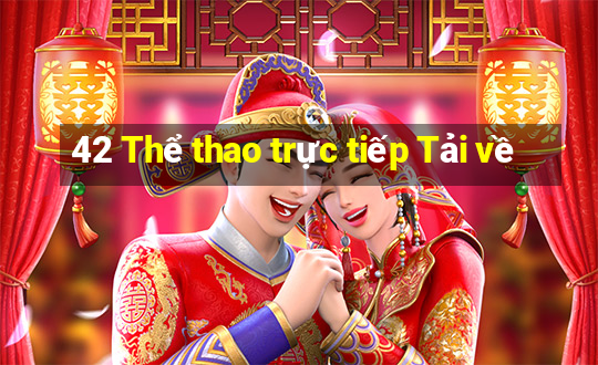 42 Thể thao trực tiếp Tải về