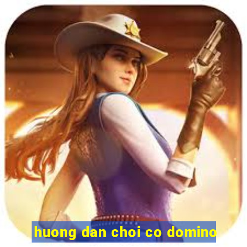 huong dan choi co domino