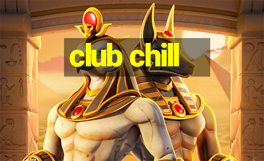 club chill