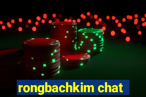 rongbachkim chat