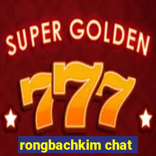 rongbachkim chat