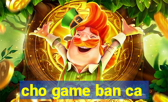 cho game ban ca