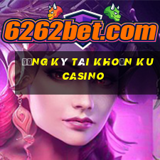 đăng ký tài khoản ku casino