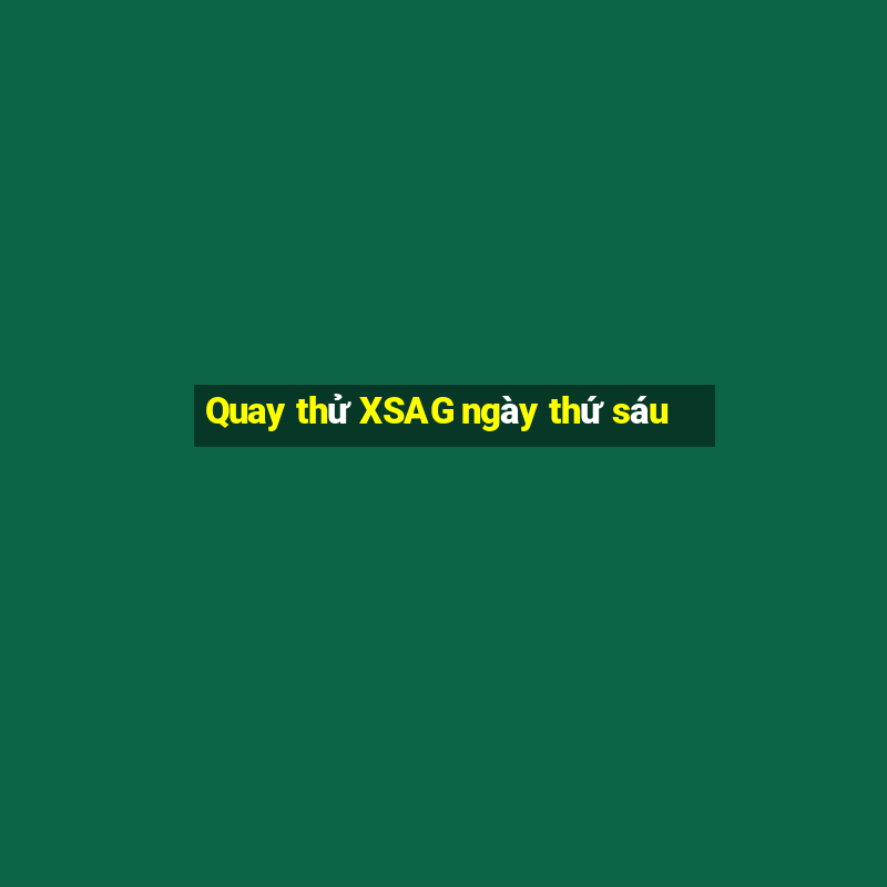 Quay thử XSAG ngày thứ sáu