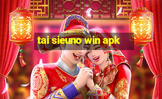 tai sieuno win apk