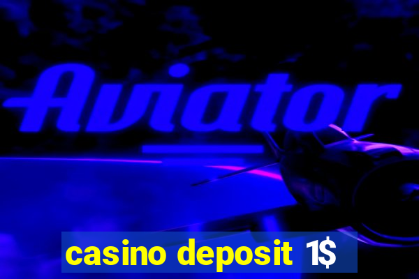 casino deposit 1$