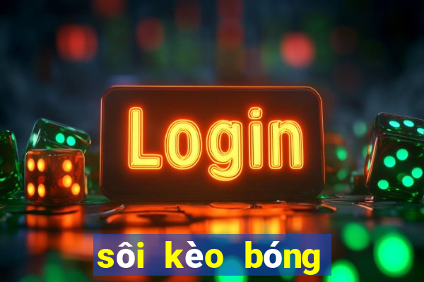 sôi kèo bóng đá hôm nay