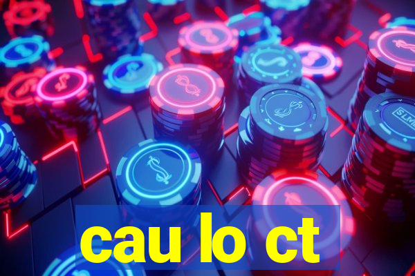 cau lo ct