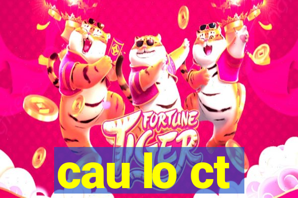 cau lo ct