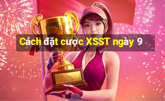 Cách đặt cược XSST ngày 9