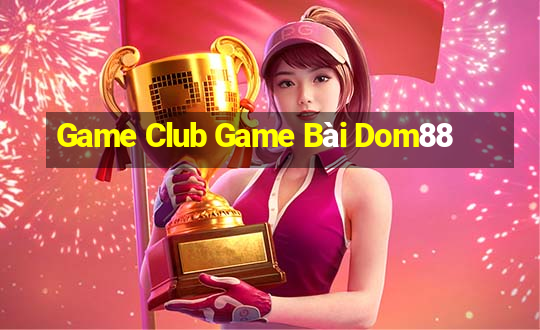 Game Club Game Bài Dom88