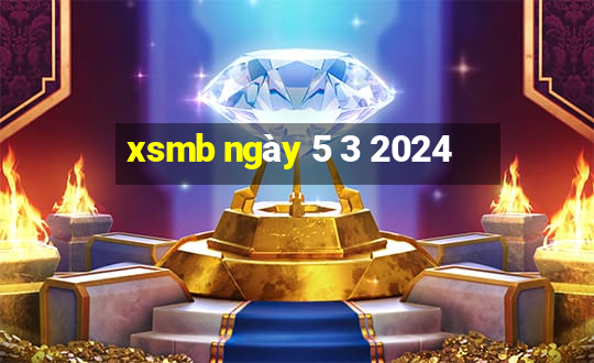 xsmb ngày 5 3 2024