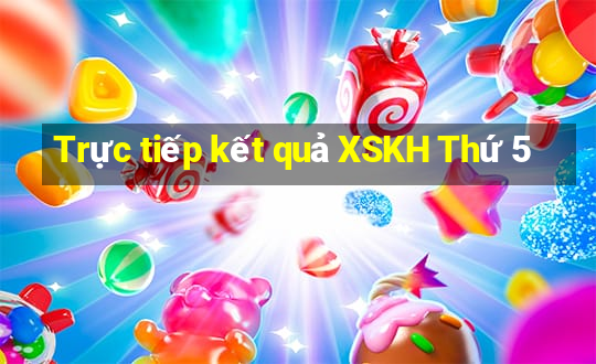 Trực tiếp kết quả XSKH Thứ 5