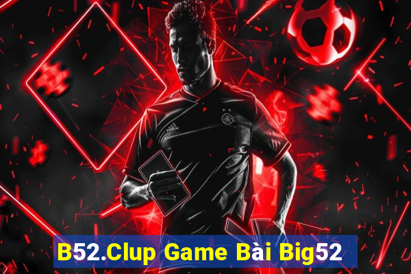 B52.Clup Game Bài Big52